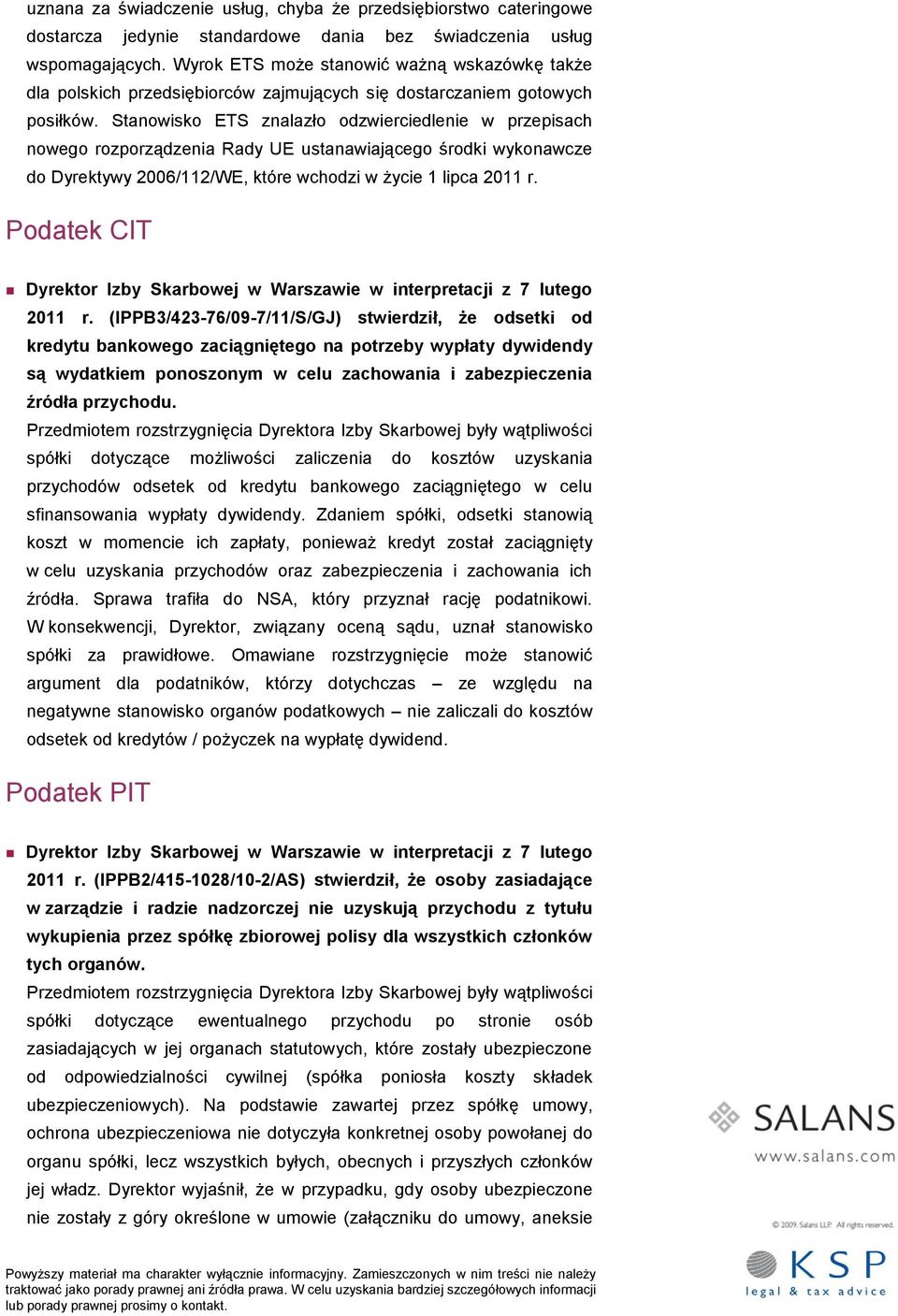 Stanowisko ETS znalazło odzwierciedlenie w przepisach nowego rozporządzenia Rady UE ustanawiającego środki wykonawcze do Dyrektywy 2006/112/WE, które wchodzi w życie 1 lipca 2011 r.