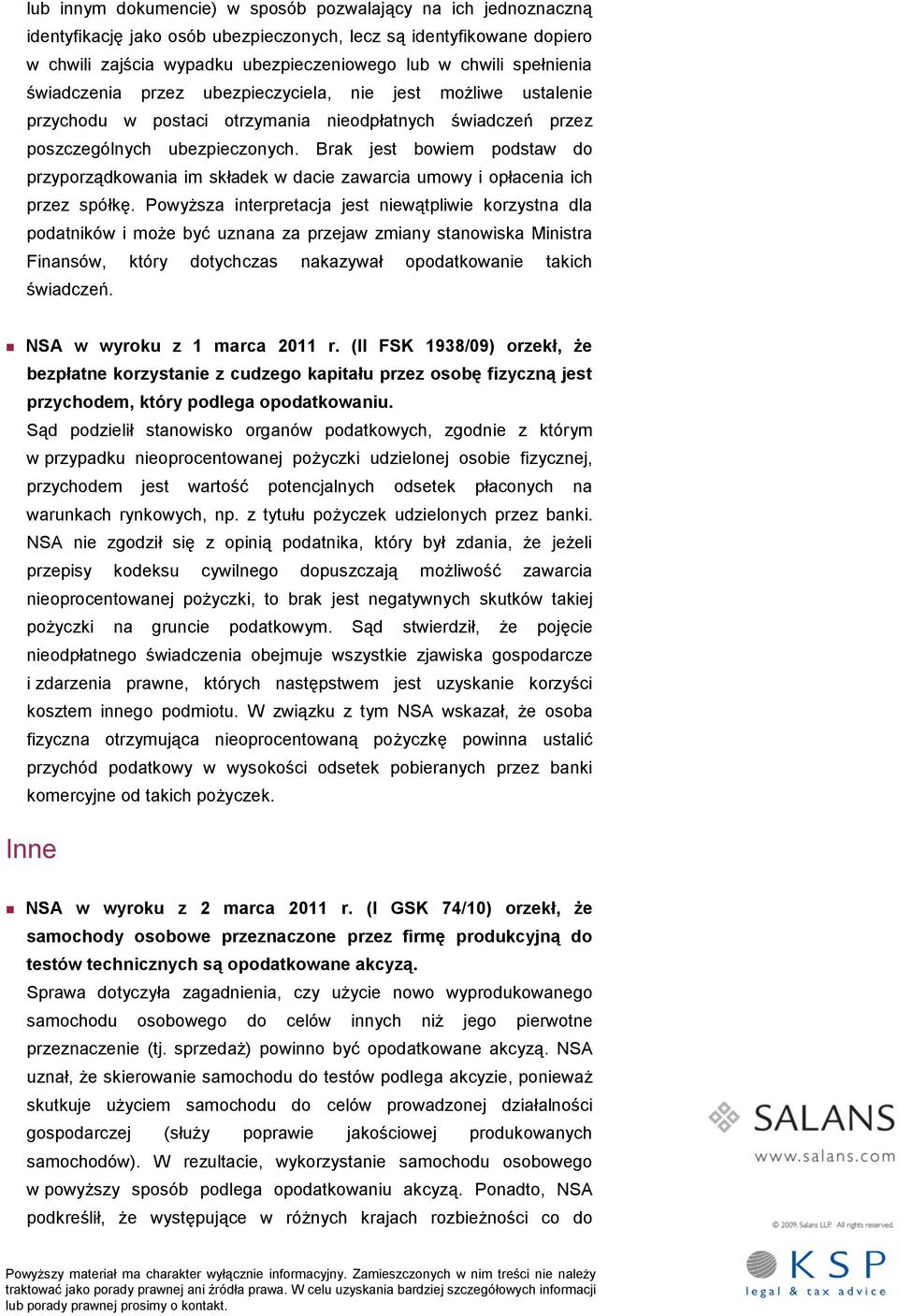 Brak jest bowiem podstaw do przyporządkowania im składek w dacie zawarcia umowy i opłacenia ich przez spółkę.