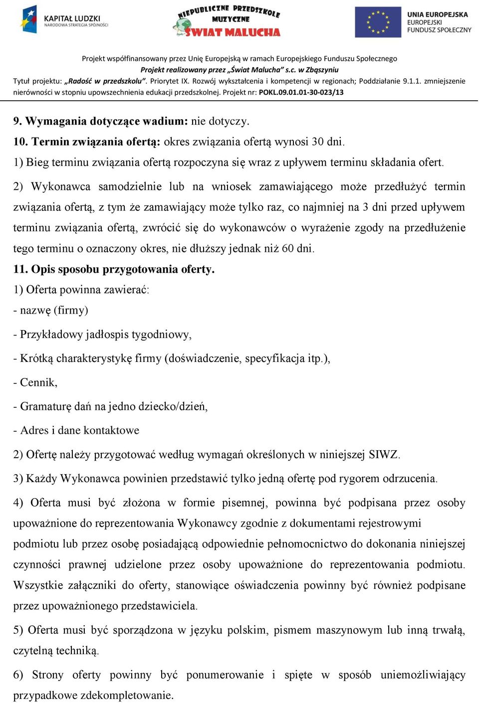 zwrócić się do wykonawców o wyrażenie zgody na przedłużenie tego terminu o oznaczony okres, nie dłuższy jednak niż 60 dni. 11. Opis sposobu przygotowania oferty.