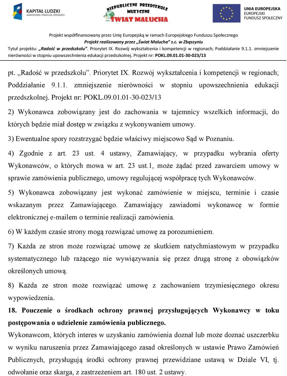 3) Ewentualne spory rozstrzygać będzie właściwy miejscowo Sąd w Poznaniu. 4) Zgodnie z art. 23 ust.