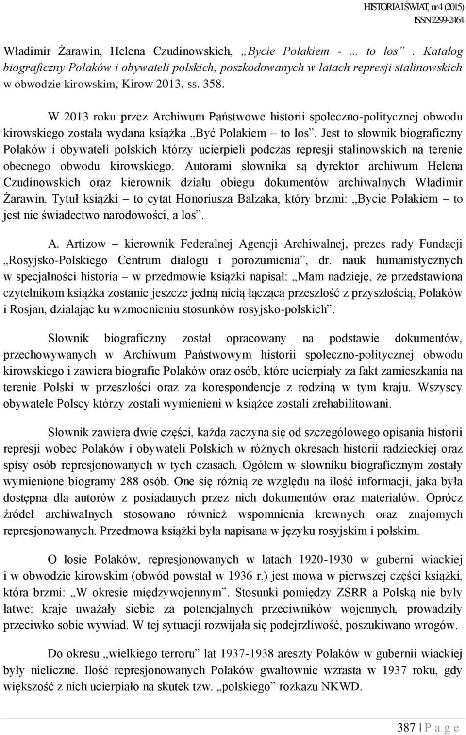 W 2013 roku przez Archiwum Państwowe historii społeczno-politycznej obwodu kirowskiego została wydana książka Być Polakiem to los.