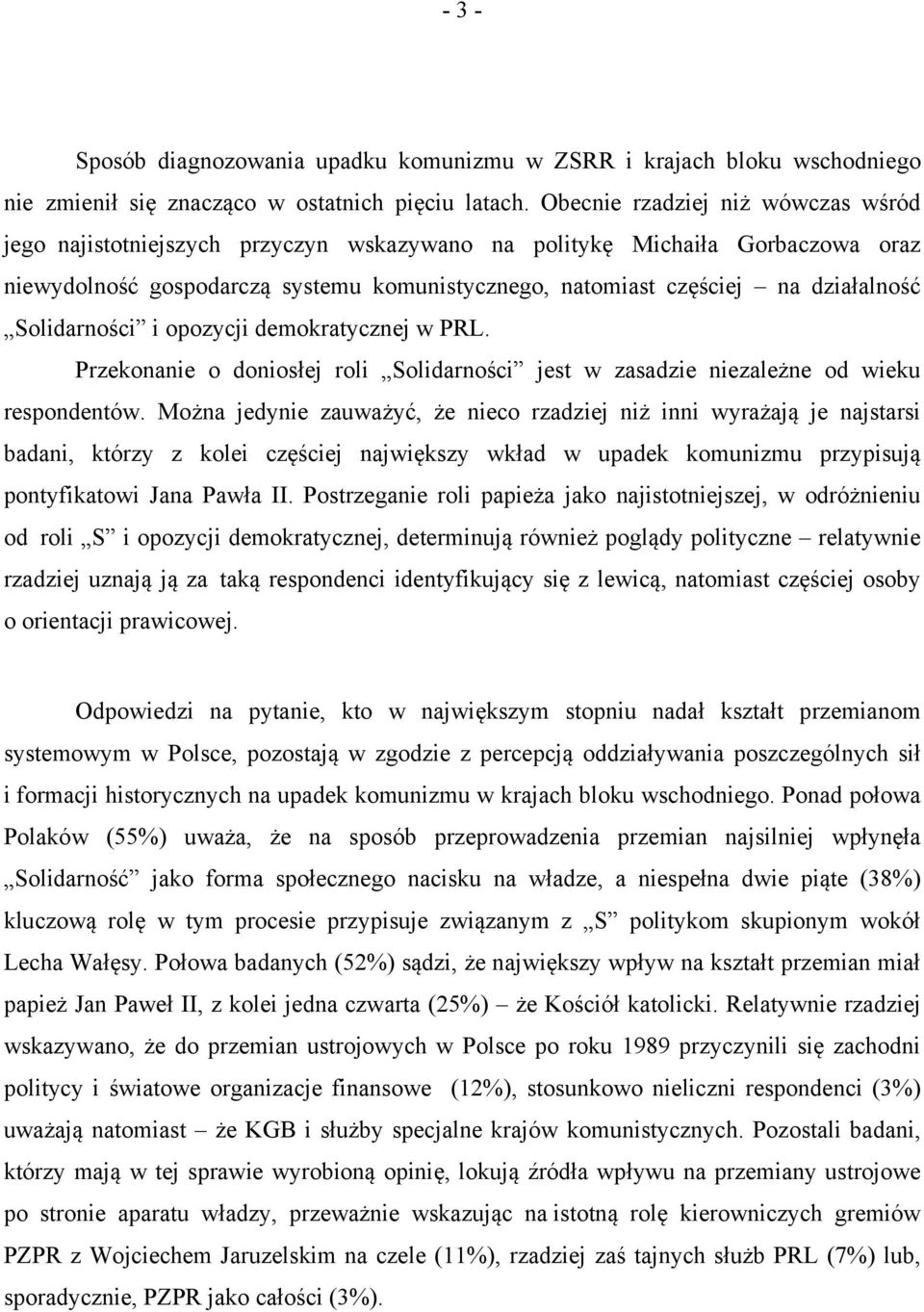 Solidarności i opozycji demokratycznej w PRL. Przekonanie o doniosłej roli Solidarności jest w zasadzie niezależne od wieku respondentów.