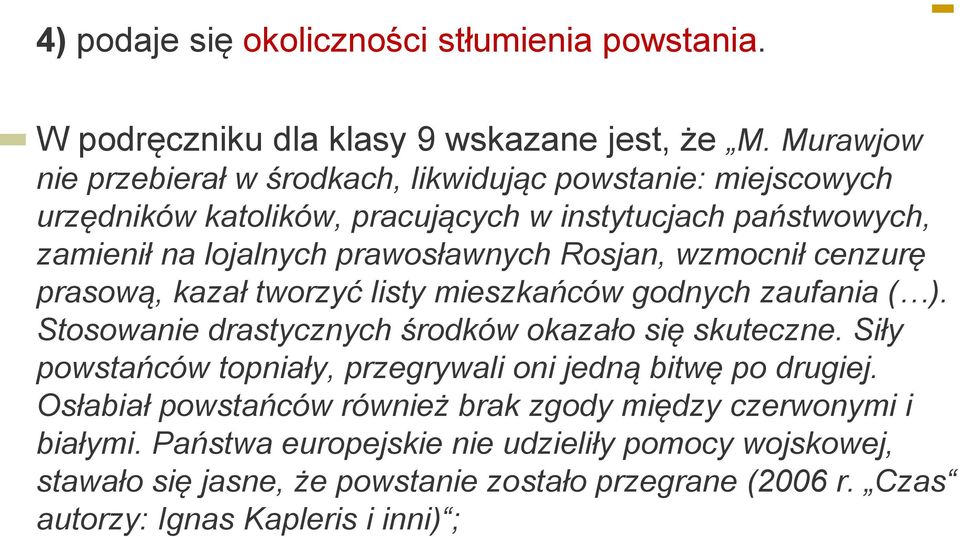 Rosjan, wzmocnił cenzurę prasową, kazał tworzyć listy mieszkańców godnych zaufania ( ). Stosowanie drastycznych środków okazało się skuteczne.