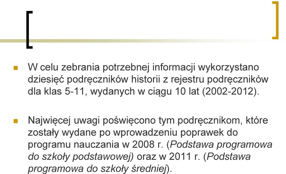 Najwięcej uwagi poświęcono tym podręcznikom, które zostały wydane po wprowadzeniu poprawek do