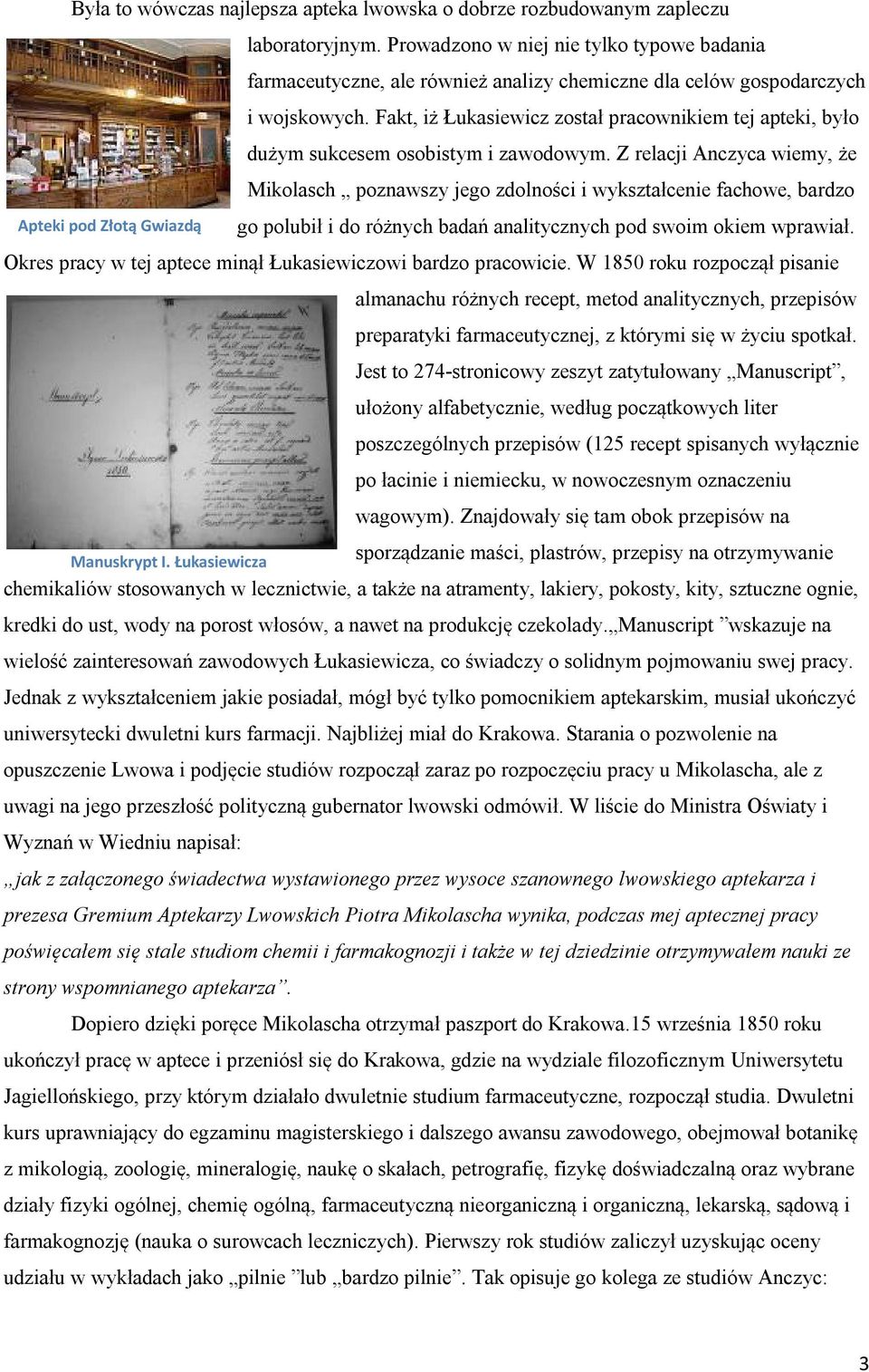 Fakt, iż Łukasiewicz został pracownikiem tej apteki, było dużym sukcesem osobistym i zawodowym.