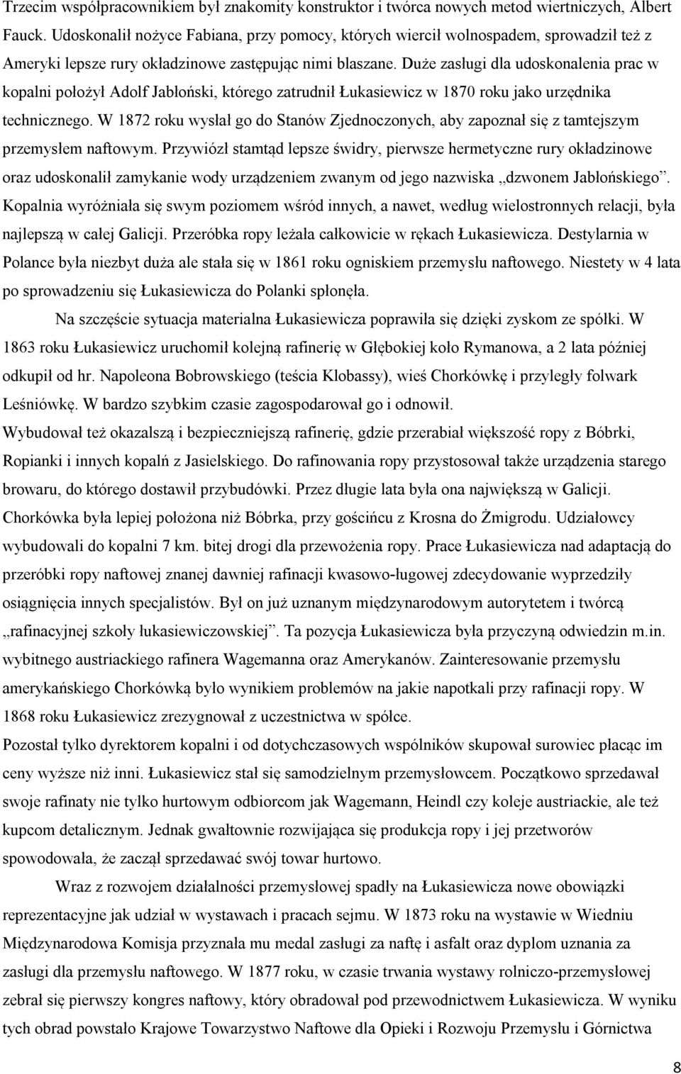 Duże zasługi dla udoskonalenia prac w kopalni położył Adolf Jabłoński, którego zatrudnił Łukasiewicz w 1870 roku jako urzędnika technicznego.