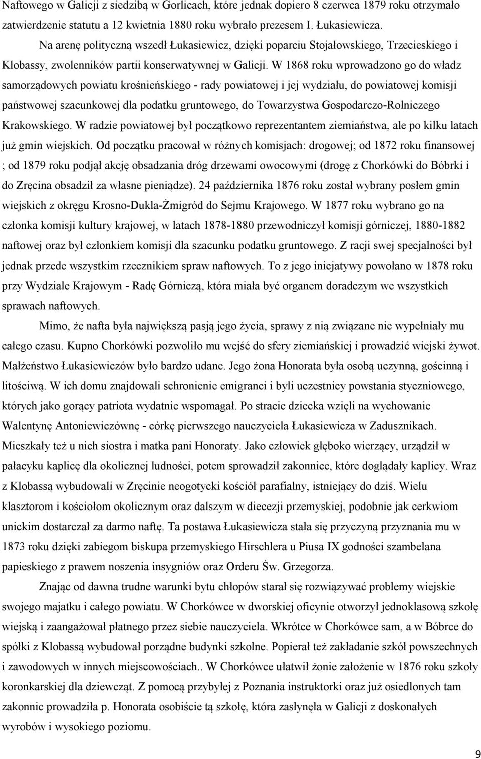 W 1868 roku wprowadzono go do władz samorządowych powiatu krośnieńskiego - rady powiatowej i jej wydziału, do powiatowej komisji państwowej szacunkowej dla podatku gruntowego, do Towarzystwa