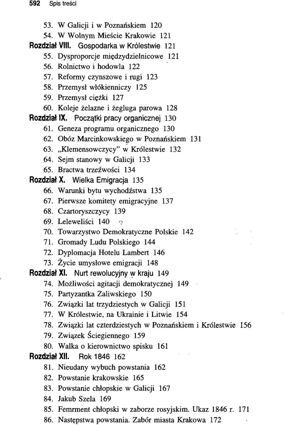 Geneza programu organicznego 130 62. Obóz Marcinkowskiego w Poznańskiem 131 63. Klemensowczycy" w Królestwie 132,64. Sejm stanowy w Galicji 133 65. Bractwa trzeźwości 134 Rozdział X.