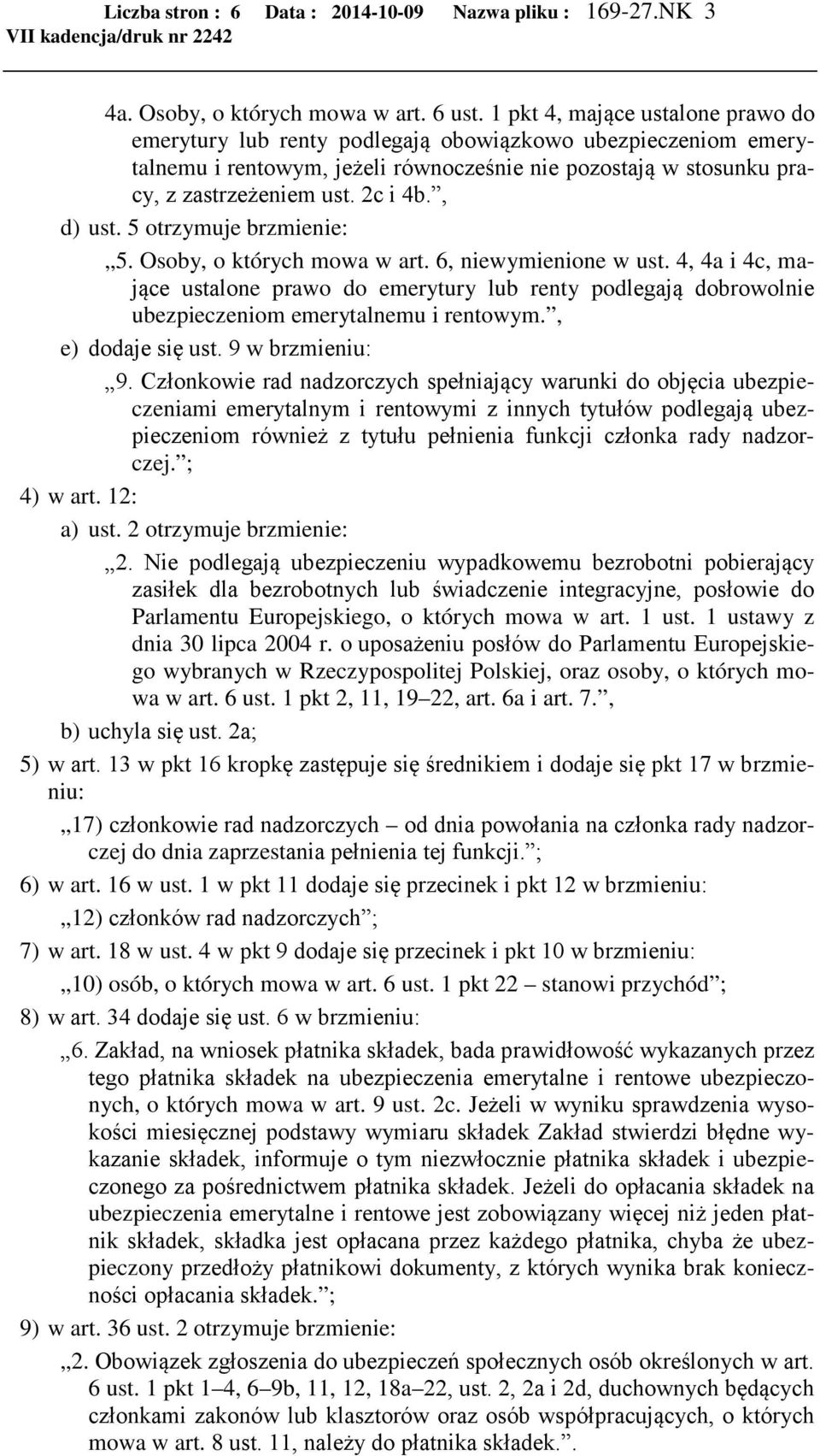, d) ust. 5 otrzymuje brzmienie: 5. Osoby, o których mowa w art. 6, niewymienione w ust.