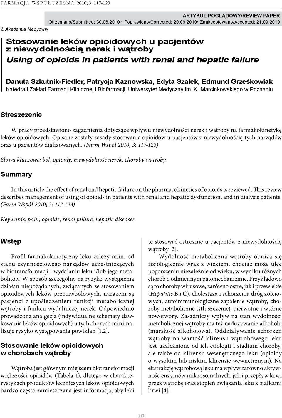 2010 Akademia Medycyny Stosowanie leków opioidowych u pacjentów z niewydolnością nerek i wątroby Using of opioids in patients with renal and hepatic failure Danuta Szkutnik-Fiedler, Patrycja