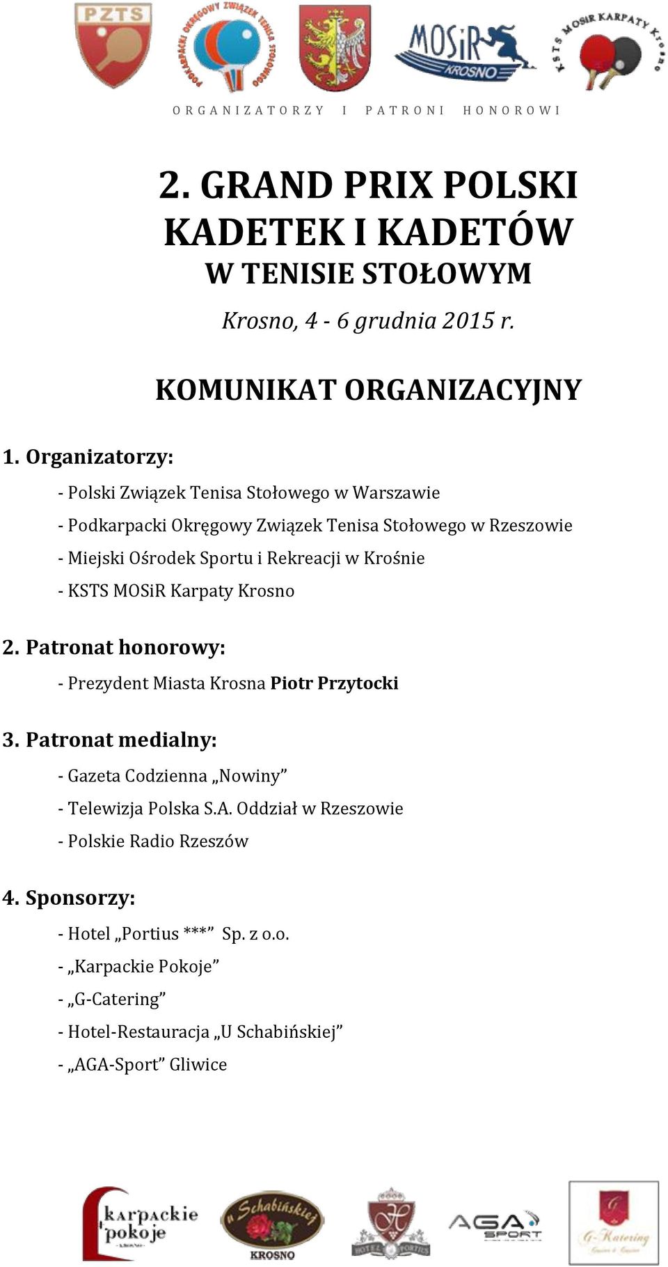 Rekreacji w Krośnie - KSTS MOSiR Karpaty Krosno 2. Patronat honorowy: - Prezydent Miasta Krosna Piotr Przytocki 3.