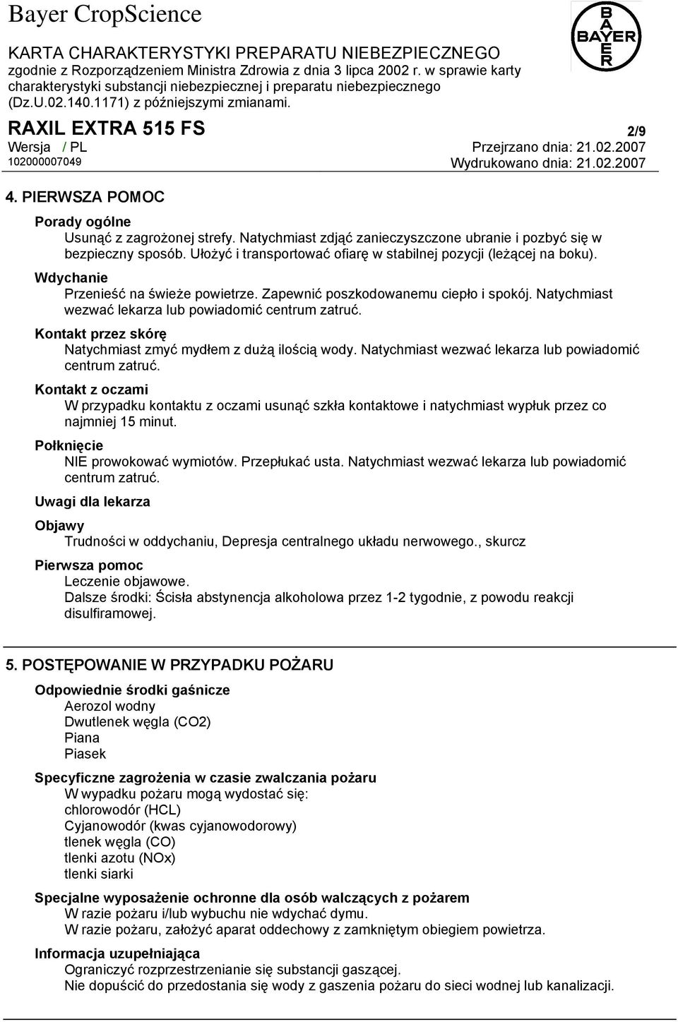 Natychmiast wezwać lekarza lub powiadomić centrum zatruć. Kontakt przez skórę Natychmiast zmyć mydłem z dużą ilością wody. Natychmiast wezwać lekarza lub powiadomić centrum zatruć.