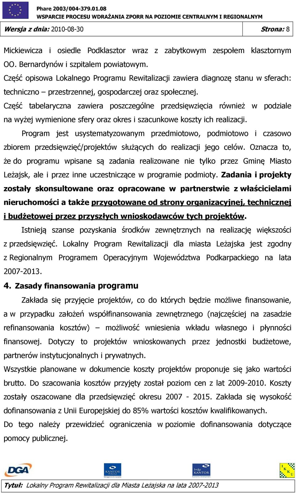 Część tabelaryczna zawiera poszczególne przedsięwzięcia również w podziale na wyżej wymienione sfery oraz okres i szacunkowe koszty ich.