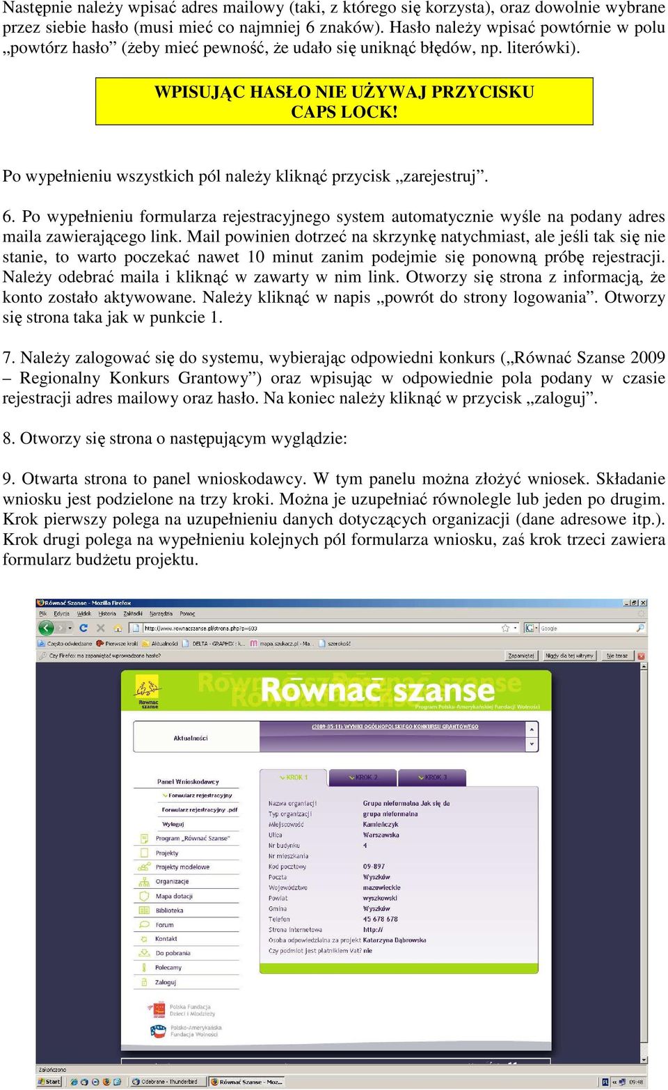 Po wypełnieniu wszystkich pól naleŝy kliknąć przycisk zarejestruj. 6. Po wypełnieniu formularza rejestracyjnego system automatycznie wyśle na podany adres maila zawierającego link.