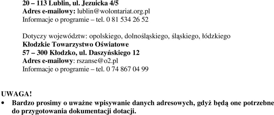 Oświatowe 57 300 Kłodzko, ul. Daszyńskiego 12 Adres e-mailowy: rszanse@o2.pl Informacje o programie tel.