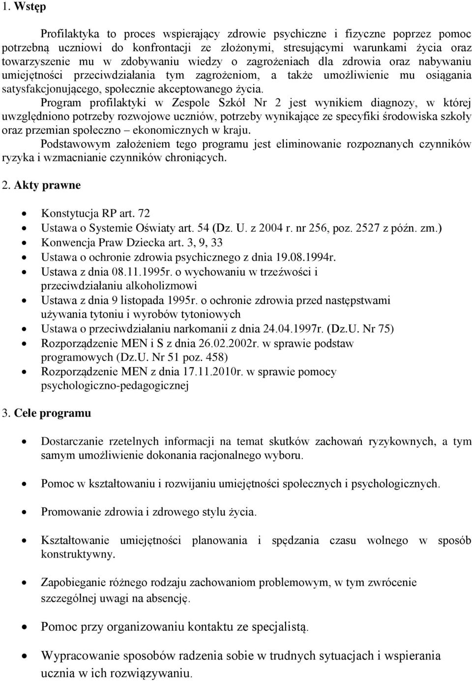 Program profilaktyki w Zespole Szkół Nr 2 jest wynikiem diagnozy, w której uwzględniono potrzeby rozwojowe uczniów, potrzeby wynikające ze specyfiki środowiska szkoły oraz przemian społeczno