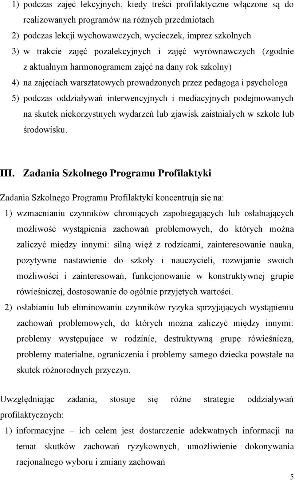 interwencyjnych i mediacyjnych podejmowanych na skutek niekorzystnych wydarzeń lub zjawisk zaistniałych w szkole lub środowisku. III.