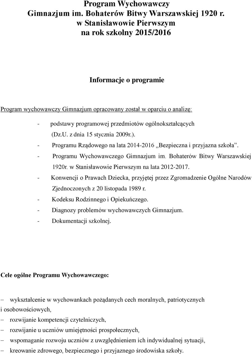 (Dz.U. z dnia 15 stycznia 2009r.). - Programu Rządowego na lata 2014-2016 Bezpieczna i przyjazna szkoła. - Programu Wychowawczego Gimnazjum im. Bohaterów Bitwy Warszawskiej 1920r.