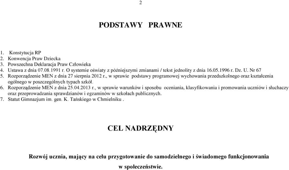 , w sprawie podstawy programowej wychowania przedszkolnego oraz kształcenia ogólnego w poszczególnych typach szkół. 6. Rozporządzenie MEN z dnia 25.04.2013 r.