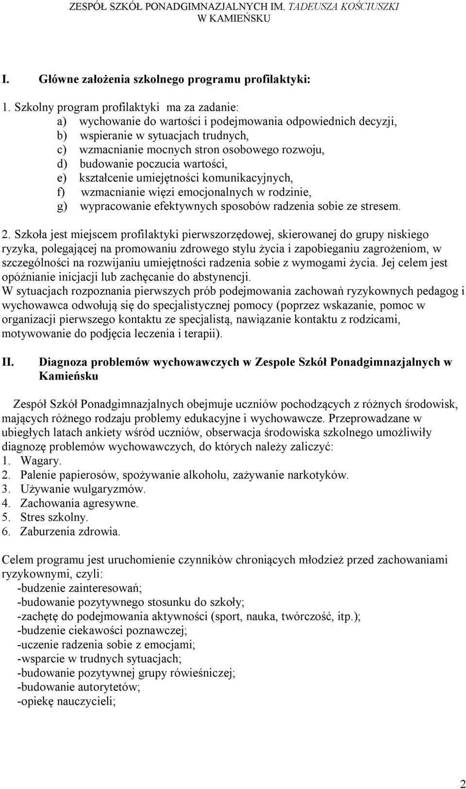 budowanie poczucia wartości, e) kształcenie umiejętności komunikacyjnych, f) wzmacnianie więzi emocjonalnych w rodzinie, g) wypracowanie efektywnych sposobów radzenia sobie ze stresem. 2.