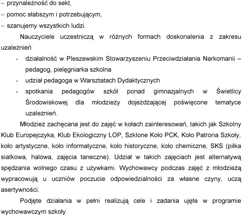 Warsztatach Dydaktycznych - spotkania pedagogów szkół ponad gimnazjalnych w Świetlicy Środowiskowej dla młodzieży dojeżdżającej poświęcone tematyce uzależnień.