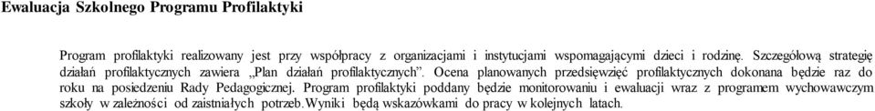 Ocena planowanych przedsięwzięć profilaktycznych dokonana będzie raz do roku na posiedzeniu Rady Pedagogicznej.