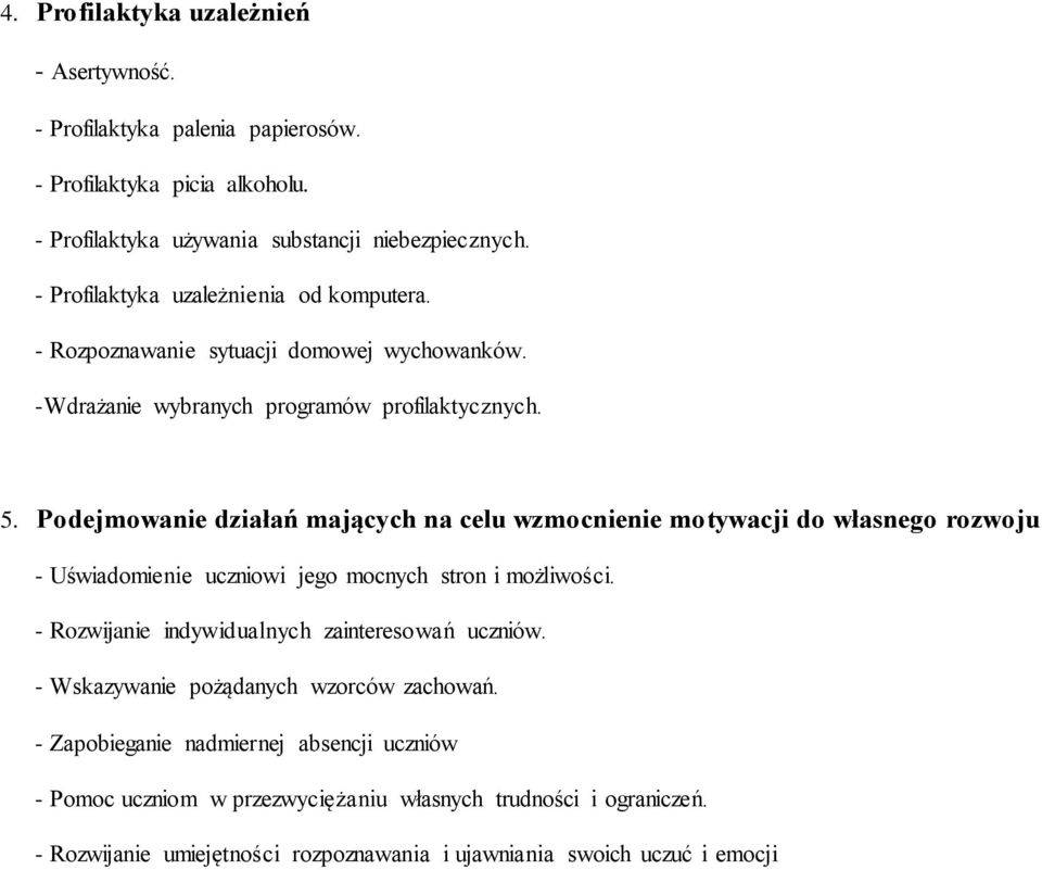 Podejmowanie działań mających na celu wzmocnienie motywacji do własnego rozwoju - Uświadomienie uczniowi jego mocnych stron i możliwości.