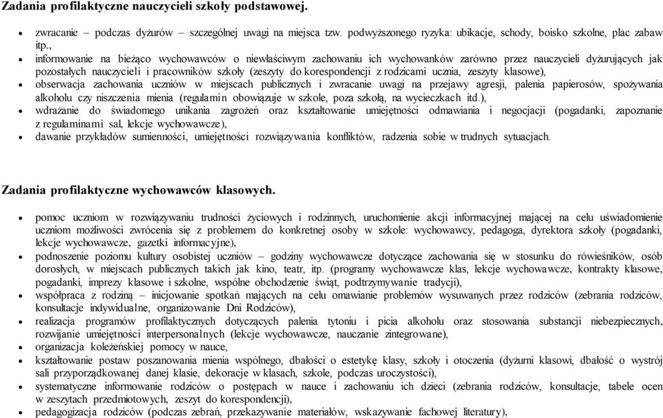 rodzicami ucznia, zeszyty klasowe), obserwacja zachowania uczniów w miejscach publicznych i zwracanie uwagi na przejawy agresji, palenia papierosów, spożywania alkoholu czy niszczenia mienia