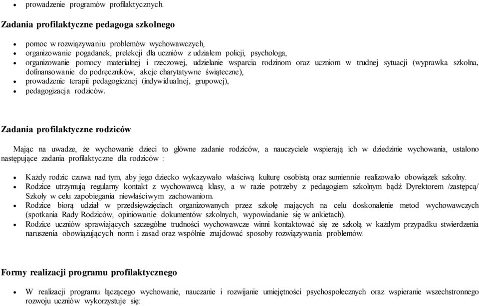 materialnej i rzeczowej, udzielanie wsparcia rodzinom oraz uczniom w trudnej sytuacji (wyprawka szkolna, dofinansowanie do podręczników, akcje charytatywne świąteczne), prowadzenie terapii