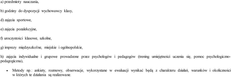 przez psychologów i pedagogów (trening umiejętności uczenia się, pomoc psychologicznopedagogiczna), Metody np.