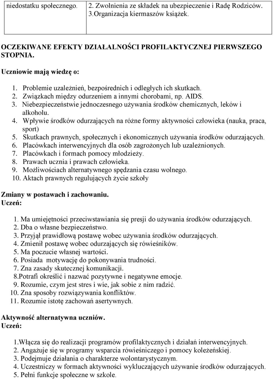 Niebezpieczeństwie jednoczesnego używania środków chemicznych, leków i alkoholu. 4. Wpływie środków odurzających na różne formy aktywności człowieka (nauka, praca, sport) 5.