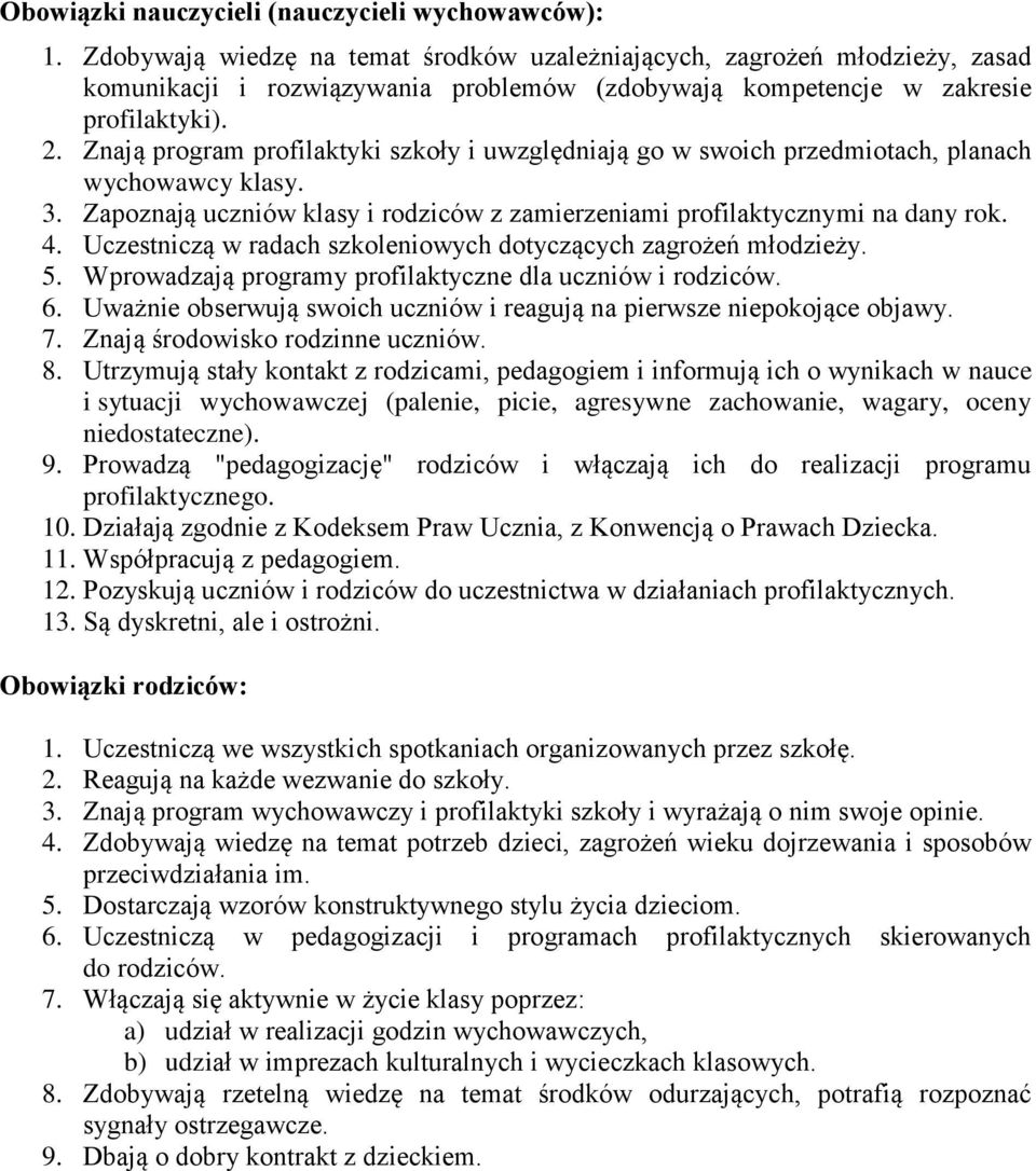 Znają program profilaktyki szkoły i uwzględniają go w swoich przedmiotach, planach wychowawcy klasy. 3. Zapoznają uczniów klasy i rodziców z zamierzeniami profilaktycznymi na dany rok. 4.