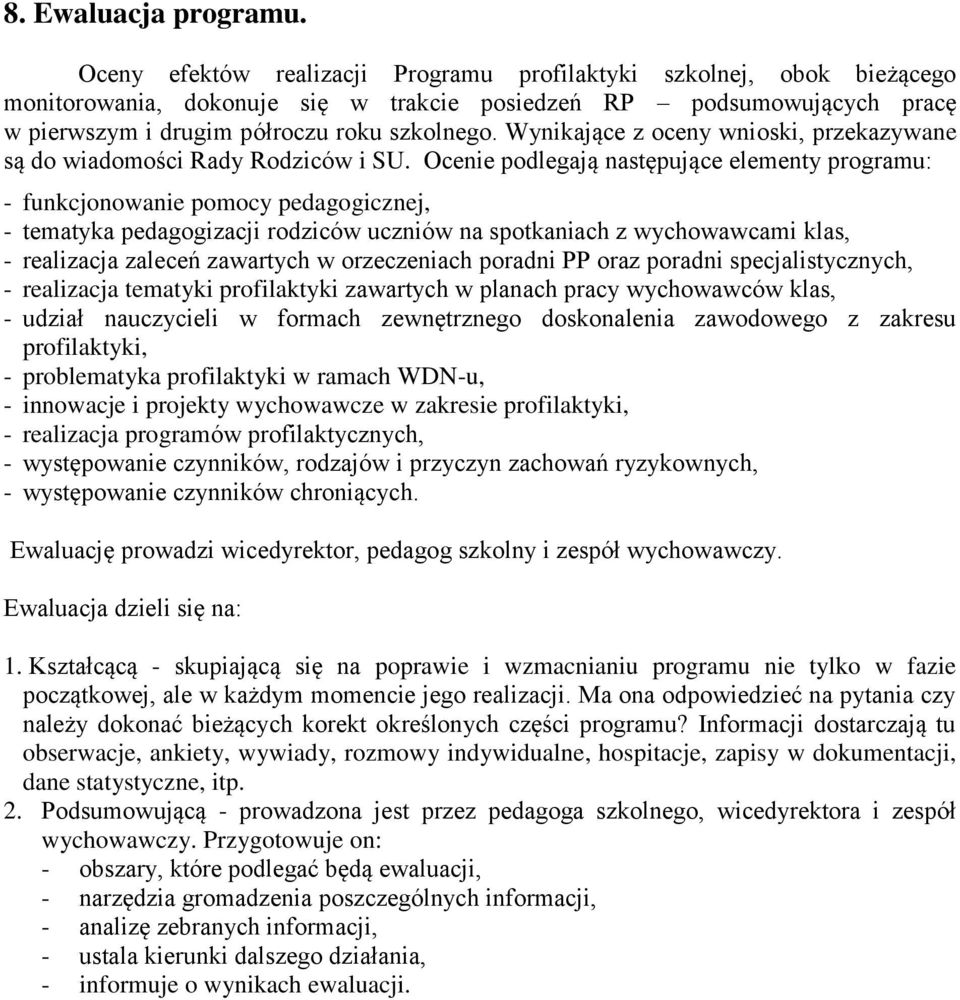 Wynikające z oceny wnioski, przekazywane są do wiadomości Rady Rodziców i SU.