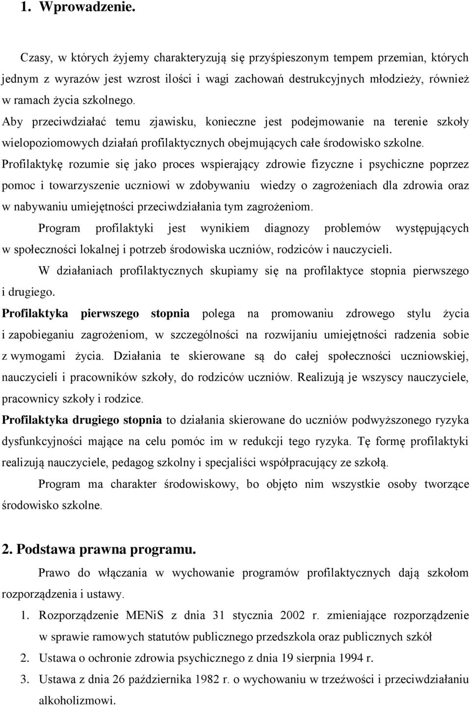 Aby przeciwdziałać temu zjawisku, konieczne jest podejmowanie na terenie szkoły wielopoziomowych działań profilaktycznych obejmujących całe środowisko szkolne.