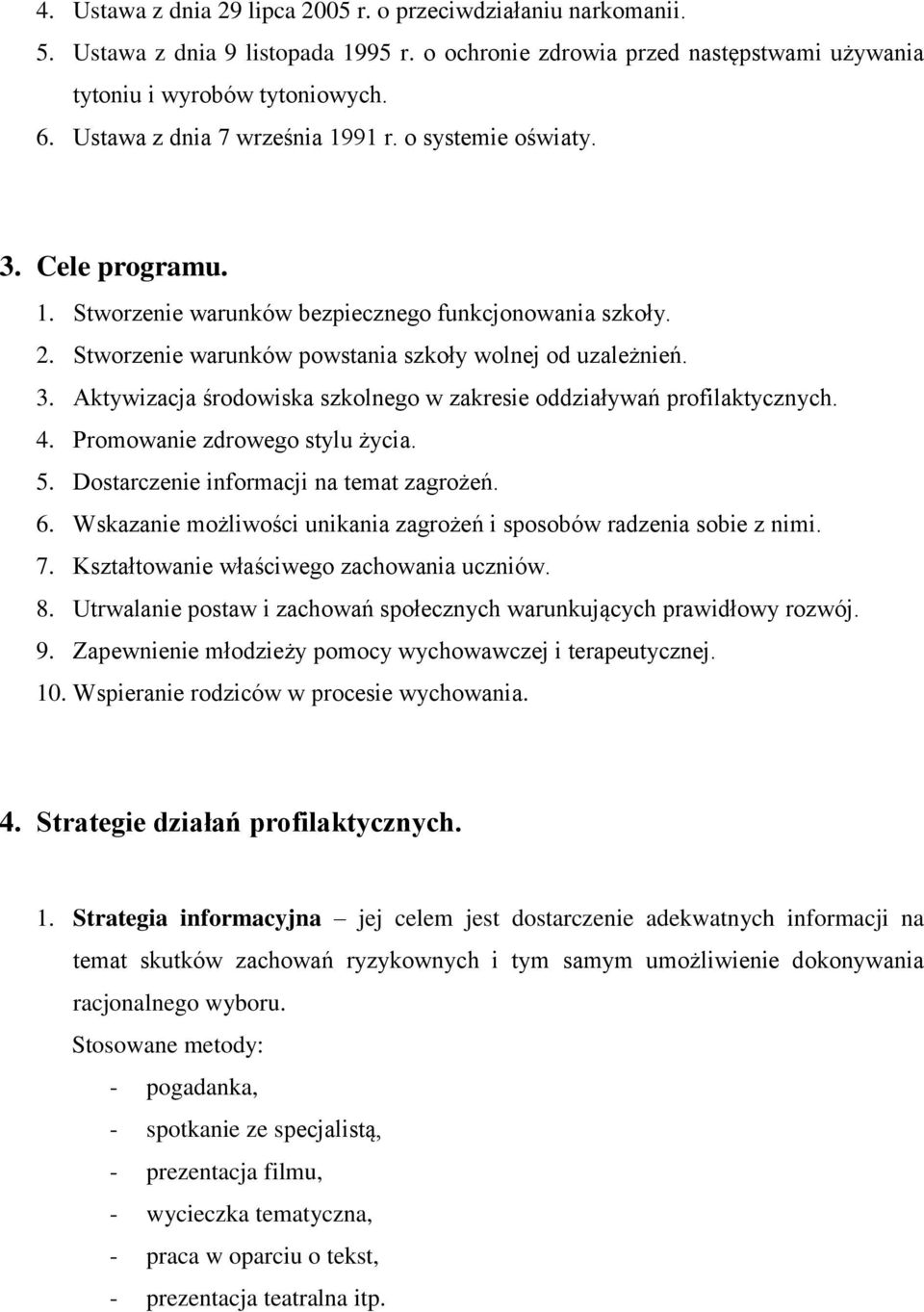 4. Promowanie zdrowego stylu życia. 5. Dostarczenie informacji na temat zagrożeń. 6. Wskazanie możliwości unikania zagrożeń i sposobów radzenia sobie z nimi. 7.