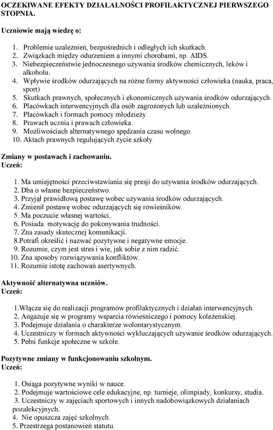 Wpływie środków odurzających na różne formy aktywności człowieka (nauka, praca, sport) 5. Skutkach prawnych, społecznych i ekonomicznych używania środków odurzających. 6.