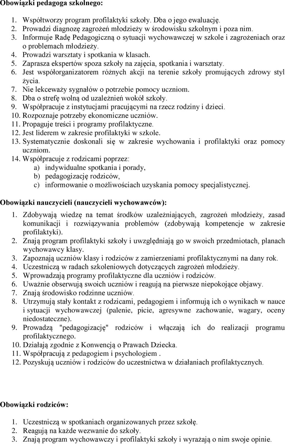 Zaprasza ekspertów spoza szkoły na zajęcia, spotkania i warsztaty. 6. Jest współorganizatorem różnych akcji na terenie szkoły promujących zdrowy styl życia. 7.