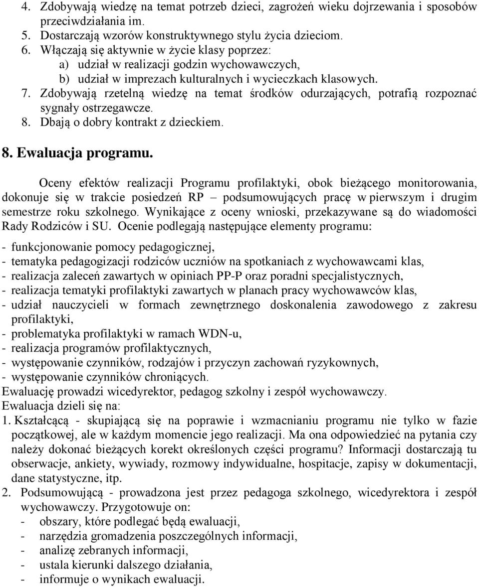 Zdobywają rzetelną wiedzę na temat środków odurzających, potrafią rozpoznać sygnały ostrzegawcze. 8. Dbają o dobry kontrakt z dzieckiem. 8. Ewaluacja programu.