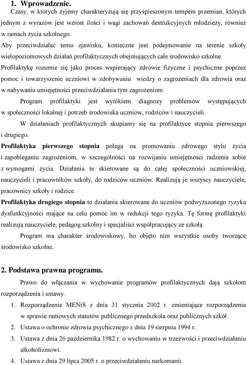 Aby przeciwdziałać temu zjawisku, konieczne jest podejmowanie na terenie szkoły wielopoziomowych działań profilaktycznych obejmujących całe środowisko szkolne.