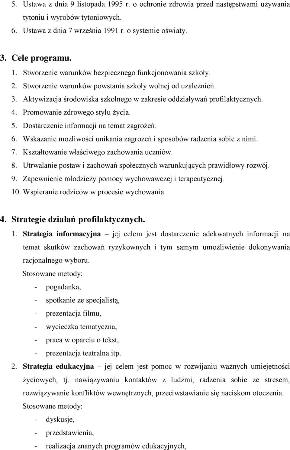 Dostarczenie informacji na temat zagrożeń. 6. Wskazanie możliwości unikania zagrożeń i sposobów radzenia sobie z nimi. 7. Kształtowanie właściwego zachowania uczniów. 8.