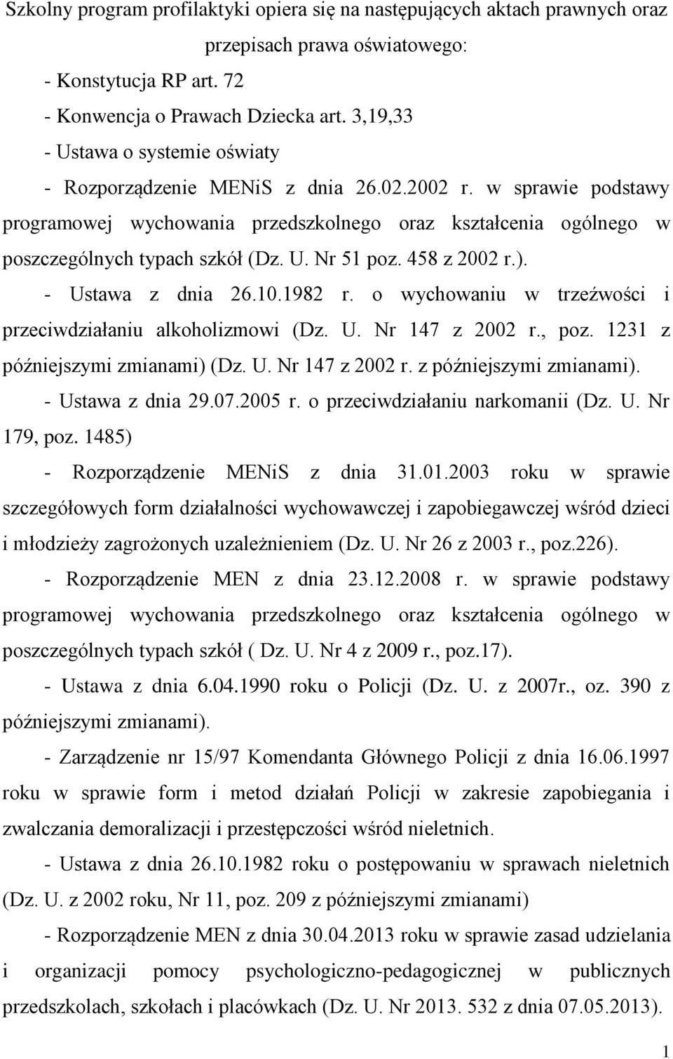 458 z 2002 r.). - Ustawa z dnia 26.10.1982 r. o wychowaniu w trzeźwości i przeciwdziałaniu alkoholizmowi (Dz. U. Nr 147 z 2002 r., poz. 1231 z późniejszymi zmianami) (Dz. U. Nr 147 z 2002 r. z późniejszymi zmianami). - Ustawa z dnia 29.