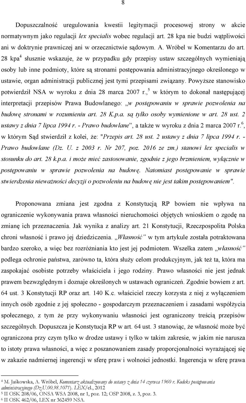 28 kpa 4 słusznie wskazuje, że w przypadku gdy przepisy ustaw szczególnych wymieniają osoby lub inne podmioty, które są stronami postępowania administracyjnego określonego w ustawie, organ