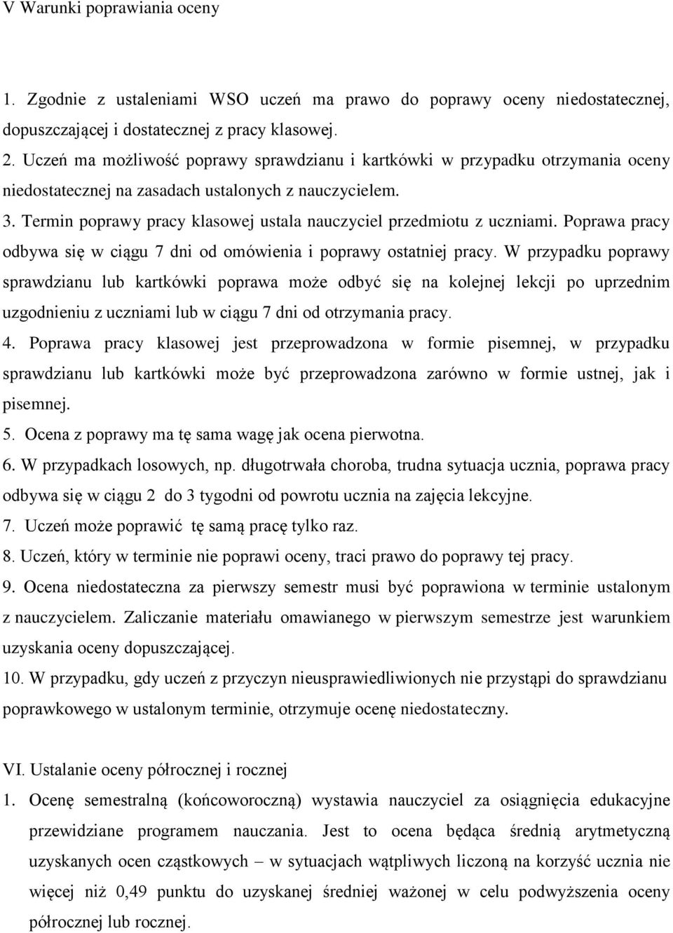 Termin poprawy pracy klasowej ustala nauczyciel przedmiotu z uczniami. Poprawa pracy odbywa się w ciągu 7 dni od omówienia i poprawy ostatniej pracy.