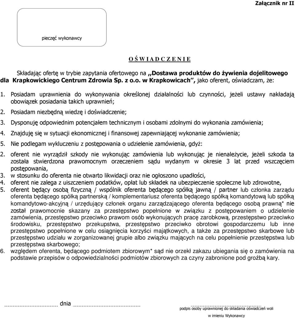 Dysponuję odpowiednim potencjałem technicznym i osobami zdolnymi do wykonania zamówienia; 4. Znajduję się w sytuacji ekonomicznej i finansowej zapewniającej wykonanie zamówienia; 5.