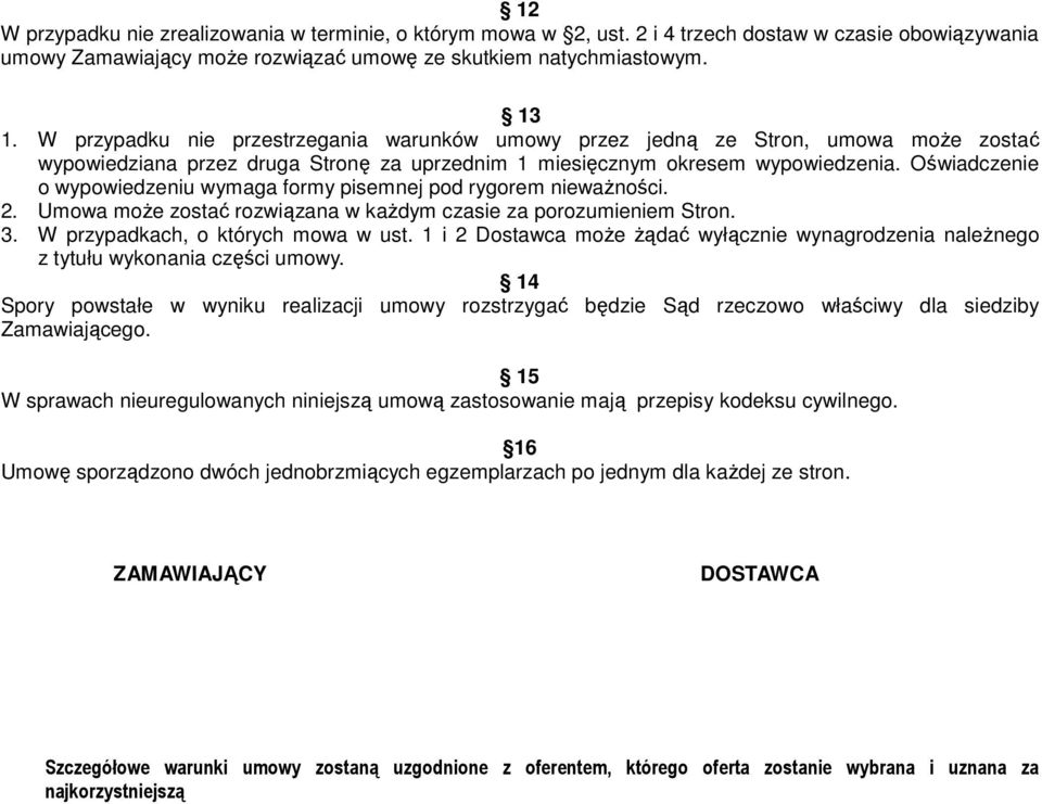 Oświadczenie o wypowiedzeniu wymaga formy pisemnej pod rygorem nieważności. 2. Umowa może zostać rozwiązana w każdym czasie za porozumieniem Stron. 3. W przypadkach, o których mowa w ust.