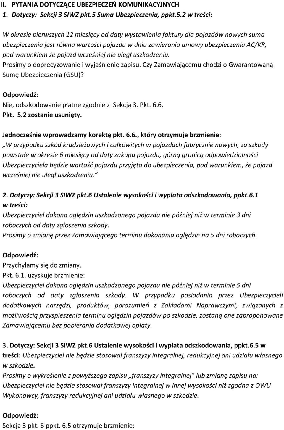 2 w treści: W okresie pierwszych 12 miesięcy od daty wystawienia faktury dla pojazdów nowych suma ubezpieczenia jest równa wartości pojazdu w dniu zawierania umowy ubezpieczenia AC/KR, pod warunkiem