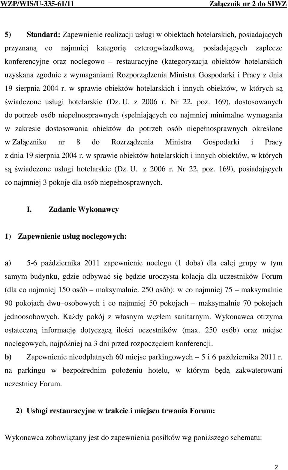 w sprawie obiektów hotelarskich i innych obiektów, w których są świadczone usługi hotelarskie (Dz. U. z 2006 r. Nr 22, poz.