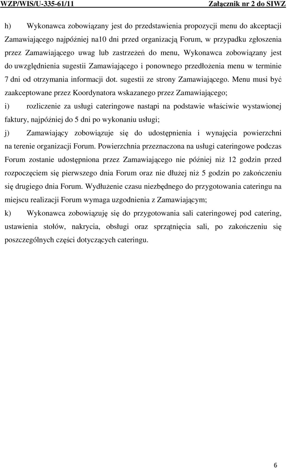 Menu musi być zaakceptowane przez Koordynatora wskazanego przez Zamawiającego; i) rozliczenie za usługi cateringowe nastąpi na podstawie właściwie wystawionej faktury, najpóźniej do 5 dni po