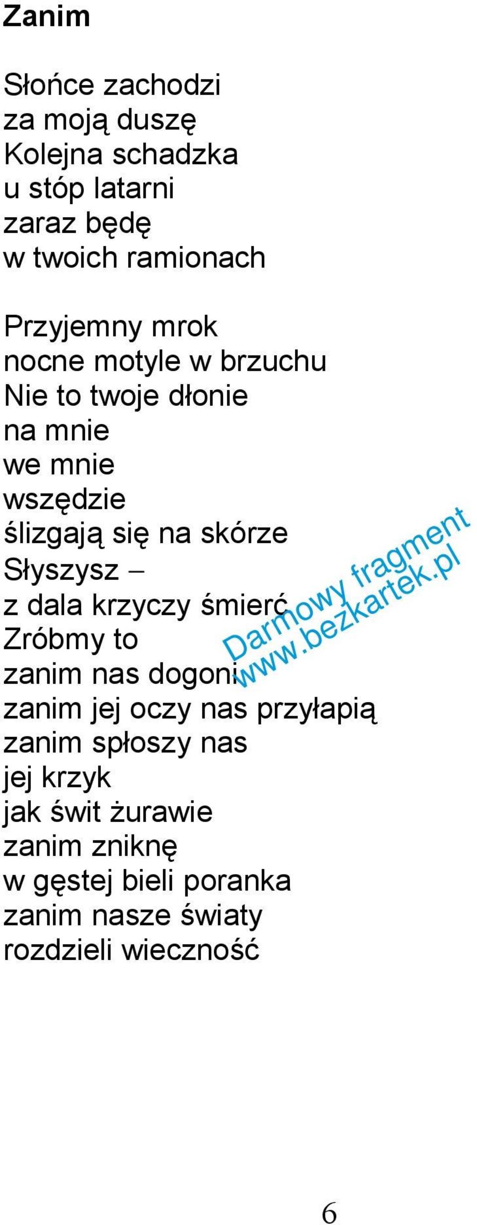 skórze Słyszysz z dala krzyczy śmierć Zróbmy to zanim nas dogoni zanim jej oczy nas przyłapią zanim