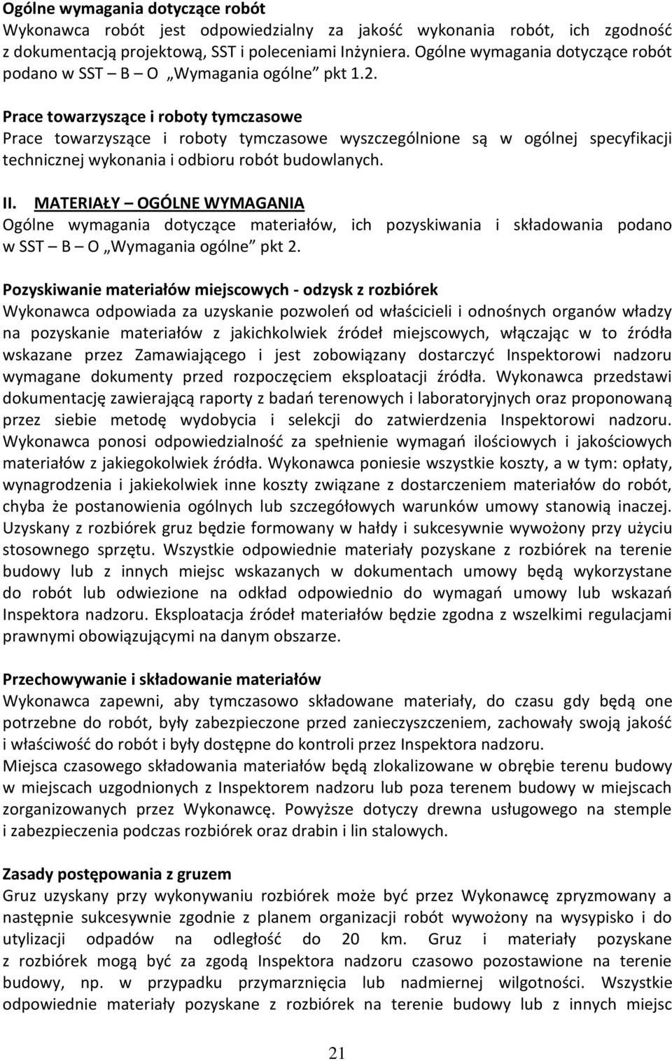 Prace towarzyszące i roboty tymczasowe Prace towarzyszące i roboty tymczasowe wyszczególnione są w ogólnej specyfikacji technicznej wykonania i odbioru robót budowlanych. II.